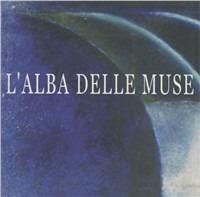 L' alba delle muse. Un evento artistico itinerante sull'arte. Con CD - copertina