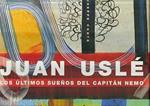 Juan Uslé. Los ultimos suenos del capitan Nemo. Ediz. italiana, inglese e spagnola