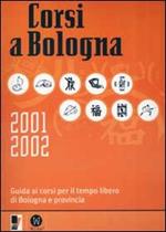 Corsi a Bologna 2001-2002. Guida ai corsi per il tempo libero di Bologna e provincia
