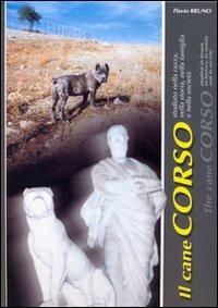 Il cane corso. Studiato nella razza, nella storia, nella famiglia e nella società. Ediz. italiana e inglese - Flavio Bruno - copertina