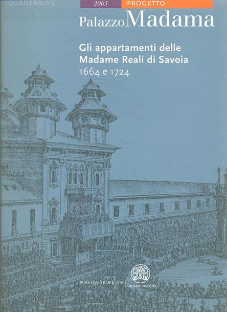 Palazzo Madama. Gli appartamenti delle madame reali di Savoia. 1664 e 1724 - Francesca Filippi - copertina