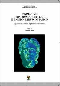 L' immagine tra mondo celtico e mondo etrusco-italico. Aspetti della cultura figurativa nell'antichità - copertina