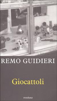 Giocattoli. Vetrine e venture dell'utensile ludico - Remo Guidieri - copertina