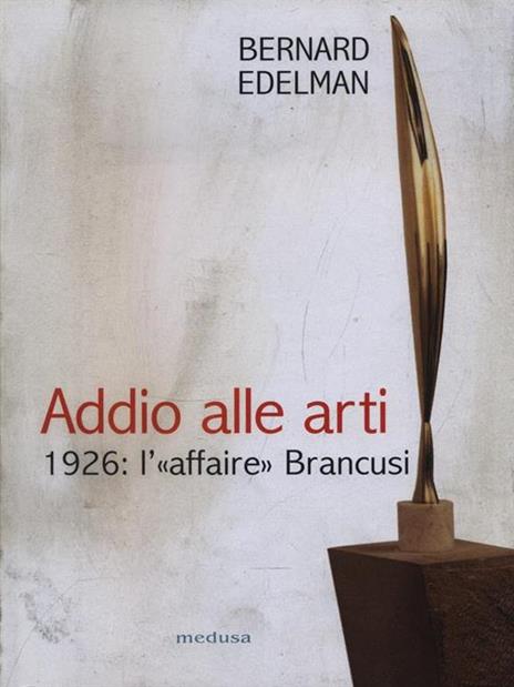 Addio alle arti. 1926: l'«affaire» Brancusi - Bernard Edelman - copertina
