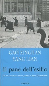 Il pane dell'esilio. La letteratura cinese prima e dopo Tienanmen - Xingjian Gao,Lian Yang - copertina