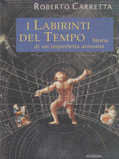 I labirinti del tempo. Storia di un'imperfetta armonia - Roberto Carretta - copertina