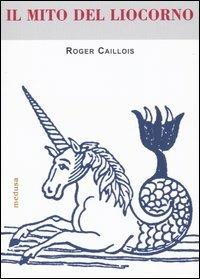 Il mito del liocorno - Roger Caillois - copertina