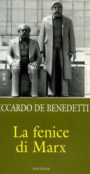 La fenice di Marx. Come e perché il comunismo vive ancora in mezzo a noi - Riccardo De Benedetti - 4