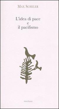 L' idea di pace e il pacifismo - Max Scheler - copertina