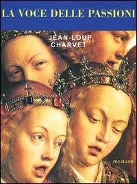 La voce delle passioni - Jean-Loup Charvet - copertina