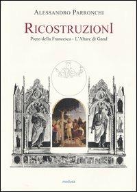 Ricostruzioni. Piero della Francesca. L'Altare di Gand - Alessandro Parronchi - 2