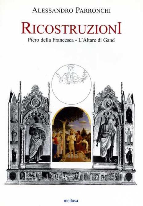 Ricostruzioni. Piero della Francesca. L'Altare di Gand - Alessandro Parronchi - 3