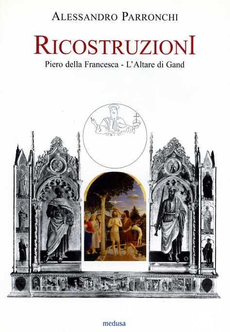 Ricostruzioni. Piero della Francesca. L'Altare di Gand - Alessandro Parronchi - 3