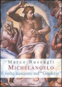Michelangelo. Il volto nascosto nel «Giudizio». Nuove ipotesi sull'affresco della Cappella Sistina - Marco Bussagli - copertina