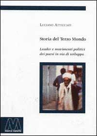 Storia del terzo mondo. Leader e movimenti politici nei paesi in via di sviluppo - Luciano Atticciati - copertina