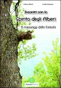 Incontro con lo spirito degli alberi. 13 messaggi dalla foresta - Hubert Bösch,Lucilla Satanassi - copertina