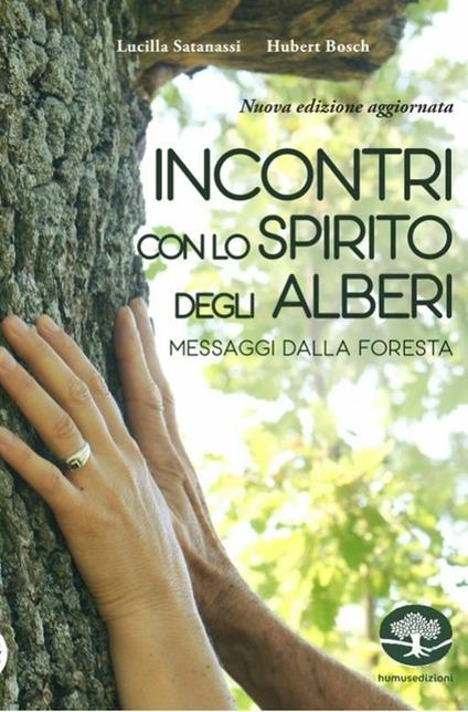 Incontri con lo spirito degli alberi. Messaggi dalla foresta. Nuova ediz. - Hubert Bösch,Lucilla Satanassi - copertina