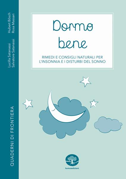 Dormo bene. Rimedi e consigli naturali per l'insonnia e i disturbi del sonno - Hubert Bösch,Lucilla Satanassi,Salvatore Satanassi - copertina