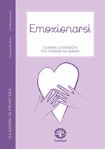 Emozionarsi. Guarire le emozioni per tornare ad amarsi