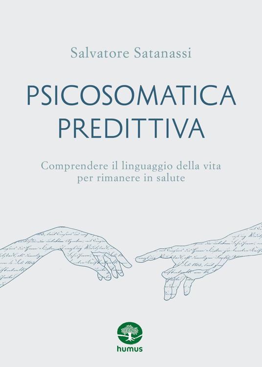 Psicosomatica predittiva. Comprendere il linguaggio della vita per rimanere in salute - Salvatore Satanassi,Vera Zaccarelli - ebook