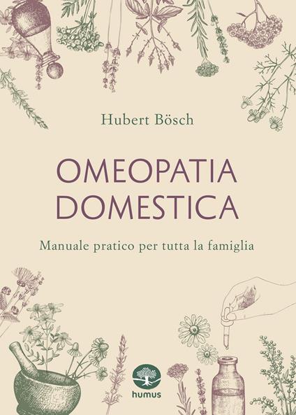Omeopatia domestica. Manuale pratico per tutta la famiglia - Hubert Bösch,Vera Zaccarelli - ebook
