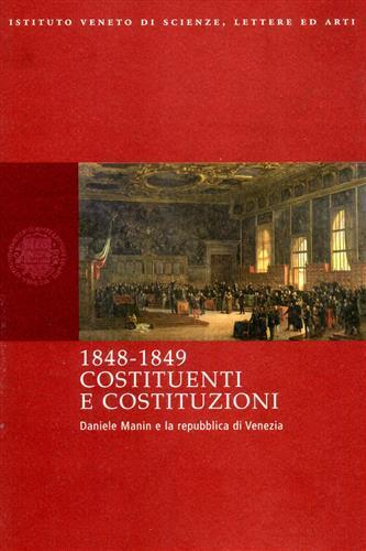 1848-1849. Costituenti e costituzioni. Daniele Manin e la Repubblica di Venezia - copertina