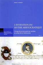 L' invention du mythe aristocratique. L'image de soi du patriciat vénitien au temps de la Sérénissime