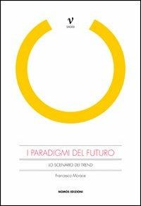 I paradigmi del futuro. Lo scenario dei trend - Francesco Morace - copertina