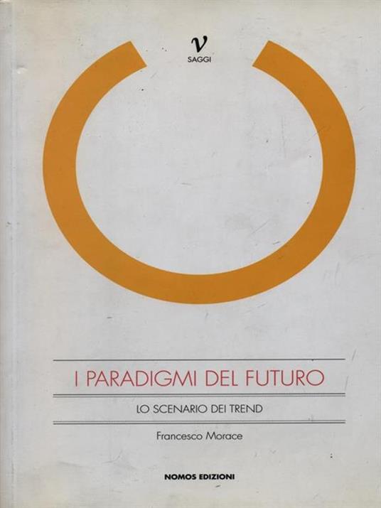 I paradigmi del futuro. Lo scenario dei trend - Francesco Morace - 4