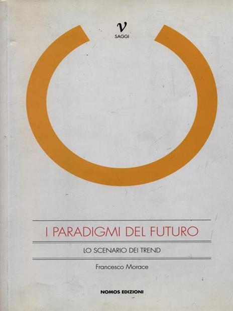 I paradigmi del futuro. Lo scenario dei trend - Francesco Morace - 2