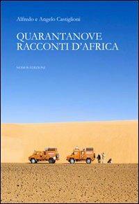 Quarantanove racconti d'Africa - Alfredo Castiglioni,Angelo Castiglioni - copertina