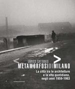 Enrico Cattaneo metamorfosidimilano. La città tra le architetture e la vita quotidiana, negli anni 1959-1963