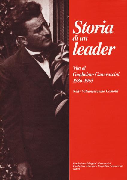 Storia di un leader. Vita di Guglielmo Canevascini 1886-1965 - Nelly Valsangiacomo Comolli - copertina
