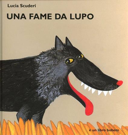 Una fame da lupo. Ediz. illustrata - Lucia Scuderi - copertina