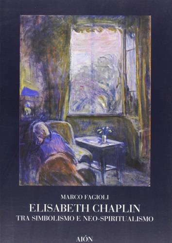 Elisabeth Chaplin. Tra simbolismo e neospiritualismo - Marco Fagioli - copertina