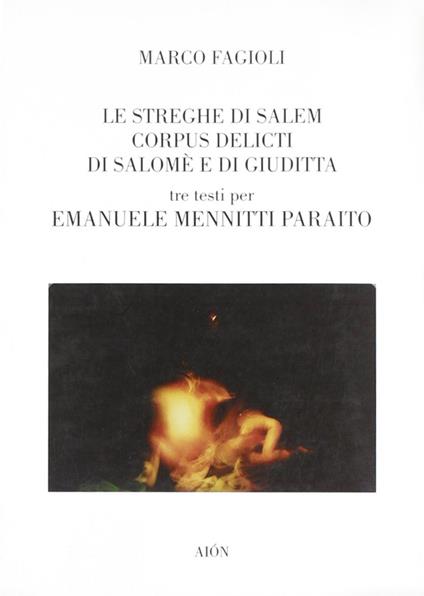 Le streghe di Salem-Corpus delicti di Salomè e di Giuditta. Tre testi per Emanuele Mennitti Paraito - Marco Fagioli - copertina