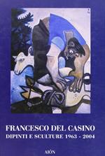 Francesco del Casino. Dipinti e sculture dal 1963 al 2004