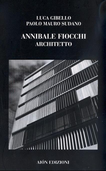 Annibale Fiocchi architetto. Ediz. illustrata - Luca Gibello,Paolo M. Sudano - copertina