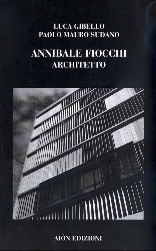 Annibale Fiocchi architetto. Ediz. illustrata - Luca Gibello,Paolo M. Sudano - copertina