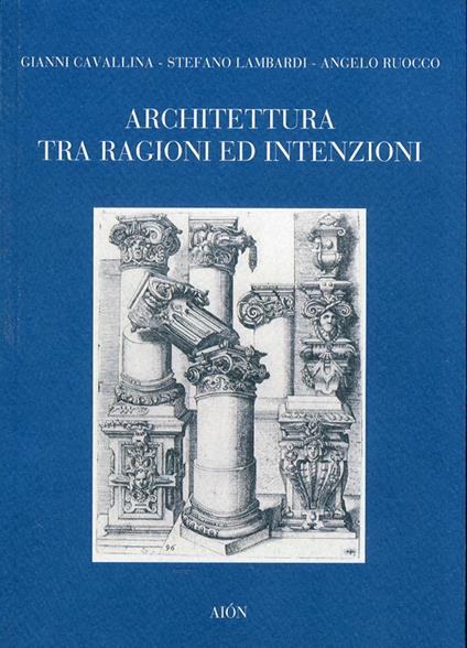 Architettura tra ragione ed intenzioni - Gianni Cavallina,Stefano Lambardi,Angelo Ruocco - copertina