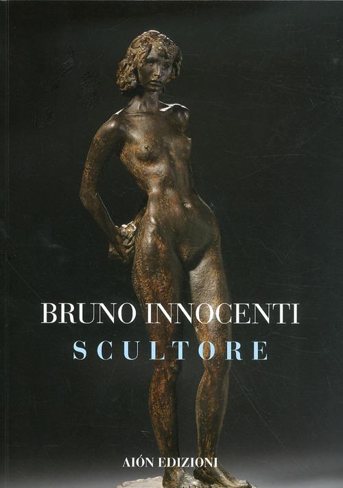 Bruno Innocenti scultore 1906-1986. Ediz. illustrata - Marco Fagioli - copertina