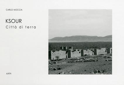 Ksour. Le città di terra - Carlo Moccia - copertina