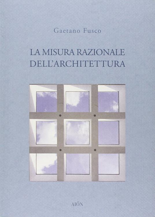 La misura razionale dell'architettura - Gaetano Fusco - copertina