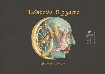 Medioevo bizzarro. Ediz. illustrata - Elisabetta Polezzo - ebook