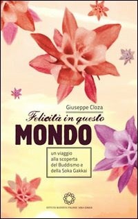 Felicità in questo mondo. Un viaggio alla scoperta del buddismo e ...