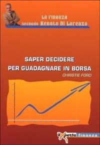 Saper decidere per guadagnare in borsa - Christie Ford - copertina