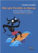 Mai più perdite in borsa. Tecniche e segreti del successo dei più grandi traders di Wall Street. Con CD-ROM