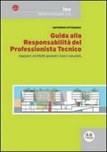 Guida alla responsabilità del professionista tecnico. Ingegneri, architetti, geometri. Casi e soluzioni