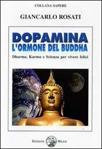 Dopamina. L'ormone del Buddha. Dharma, karma e scienza per vivere felici - Giancarlo Rosati - copertina