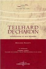 Teilhard de Chardin. Introduzione al suo pensiero-Teilhard de Chardin nella testimonianza di un amico. Con riproduzione anastatica del testo originale francese